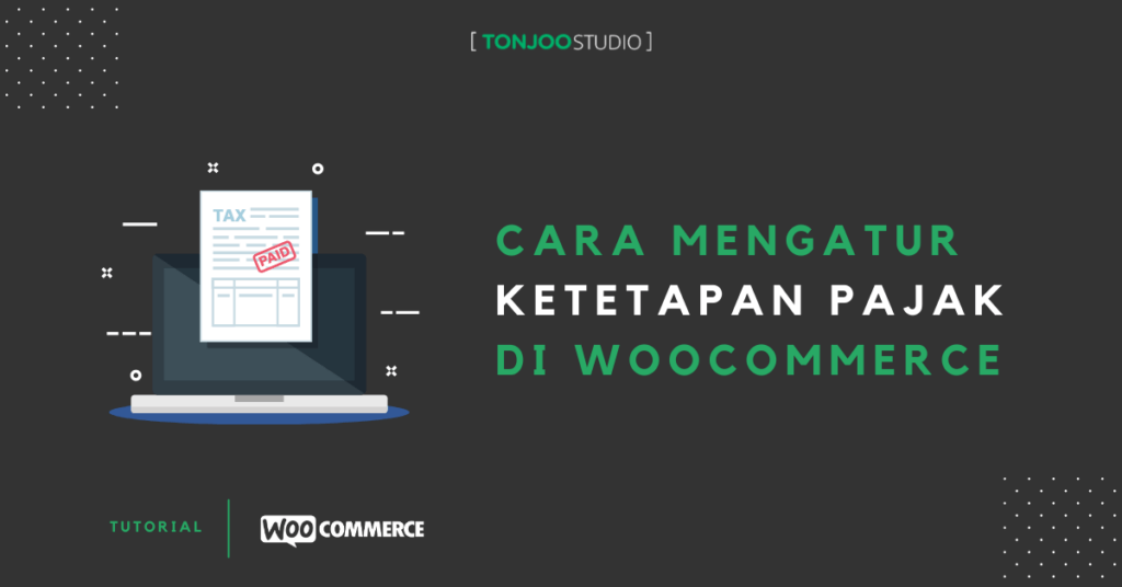 Cara Mengatur Pajak Di Wordpress Dengan Woocommerce Secara Tepat