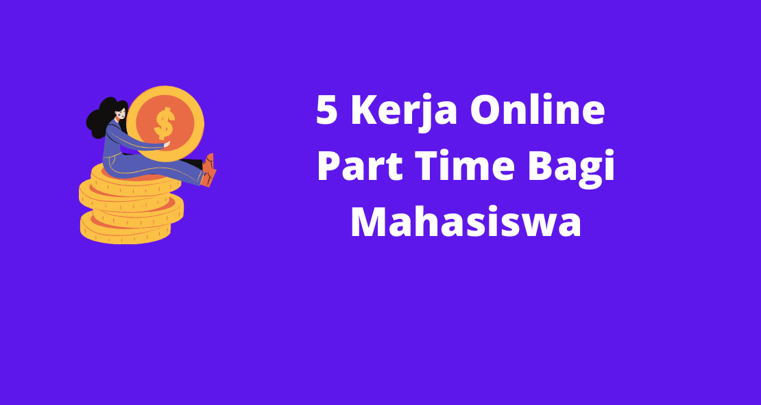 5 Kerja Online Part Time Bagi Mahasiswa