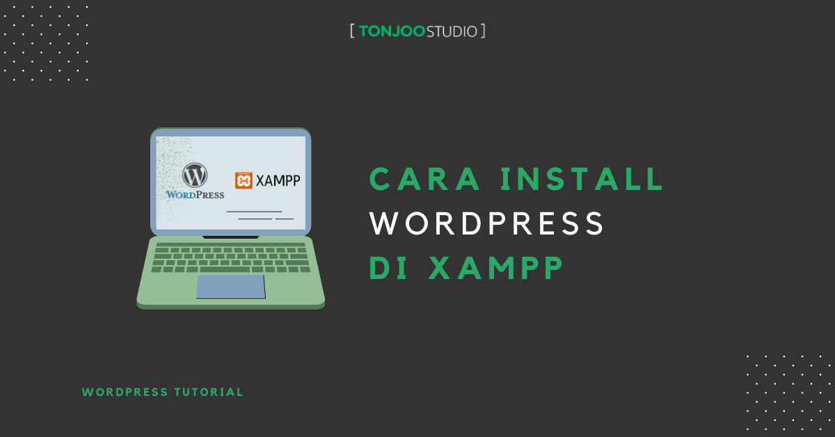 Cara Install WordPress di XAMPP Localhost dengan Benar