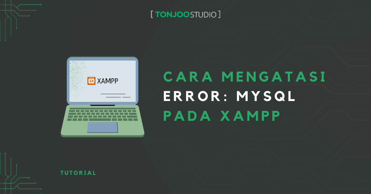 Cara Mengatasi Error: MySQL shutdown unexpectedly