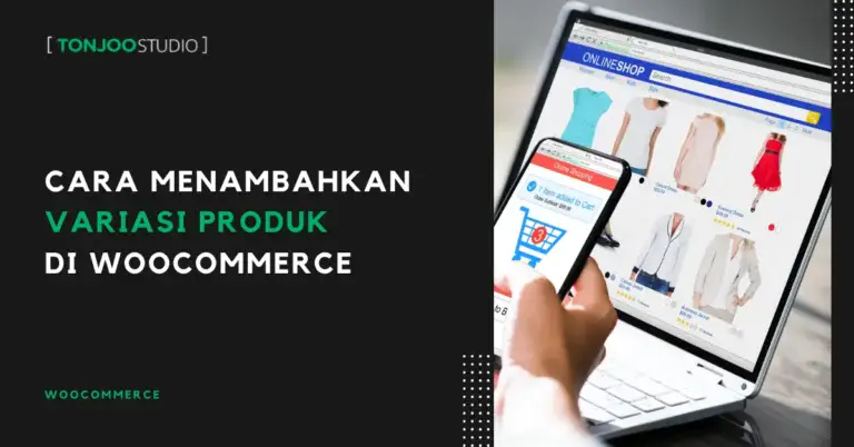 Cara Menambahkan Variasi Produk di WooCommerce dengan Mudah