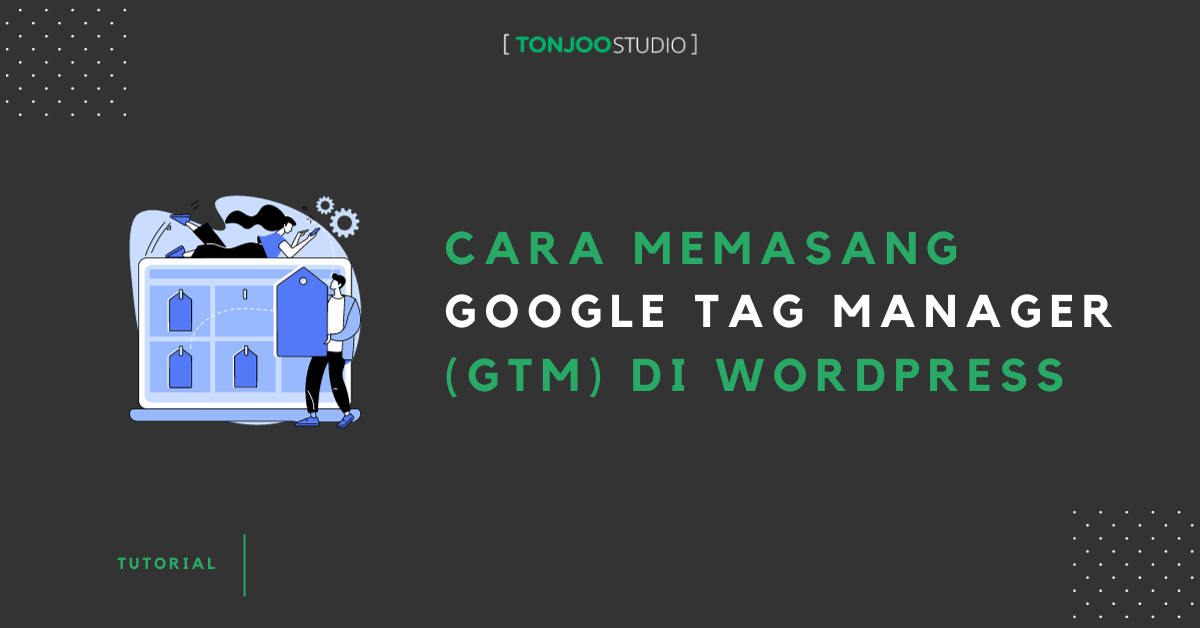 Cara Memasang Google Tag Manager di WordPress untuk Pemula